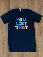 Load image into Gallery viewer, YOU LIKE THAT! T- Shirt