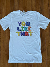 Load image into Gallery viewer, YOU LIKE THAT! T- Shirt